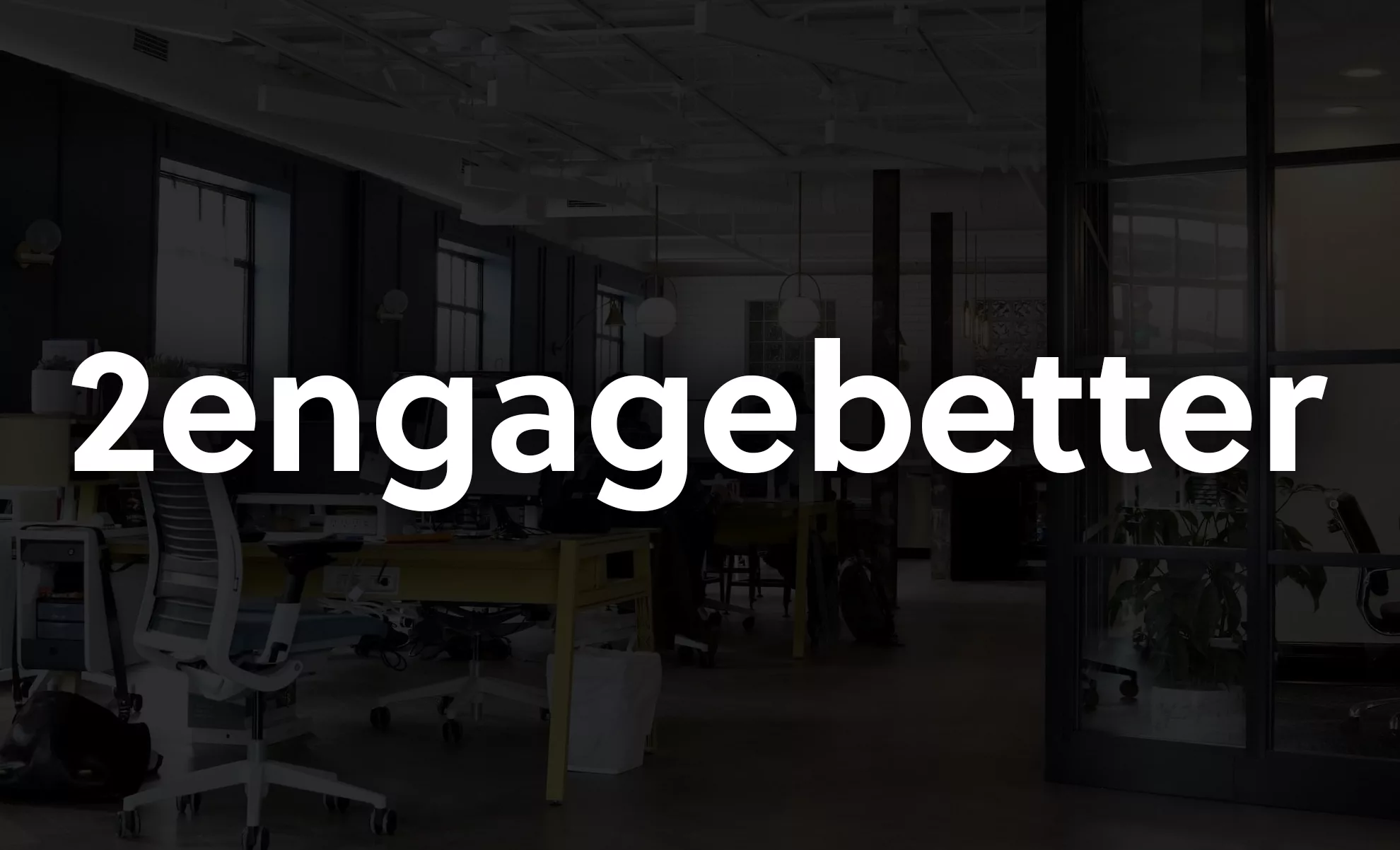 2engagebetter